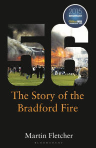 Title: Fifty-Six: The Story of the Bradford Fire, Author: Martin  Fletcher