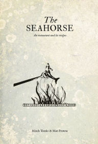 Title: The Seahorse: the restaurant and its recipes, Author: Mitch Tonks