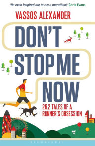 Title: Don't Stop Me Now: 26.2 Tales of a Runner's Obsession, Author: Vassos Alexander