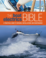 Title: The Boat Electrics Bible: A Practical Guide to Repairs, Installations and Maintenance on Yachts and Motorboats, Author: Andy Johnson