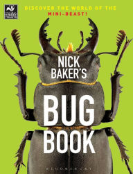 Title: Nick Baker's Bug Book: Discover the World of the Mini-beast!, Author: Nick Baker