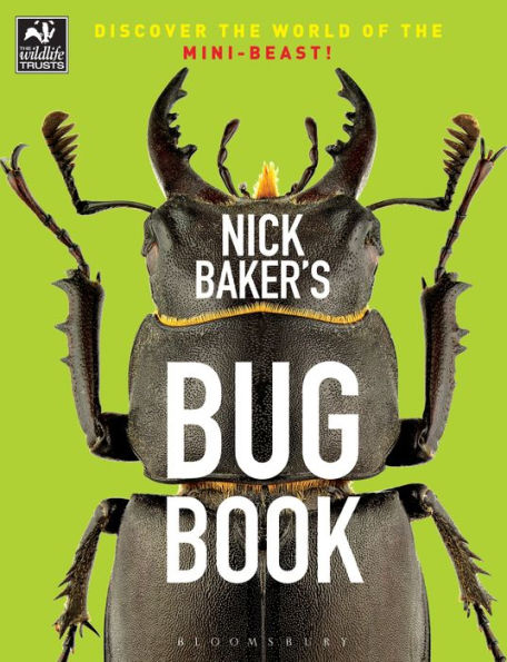 Nick Baker's Bug Book: Discover the World of the Mini-beast!