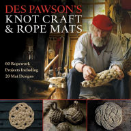 Title: Des Pawson's Knot Craft and Rope Mats: 60 Ropework Projects Including 20 Mat Designs, Author: Des Pawson