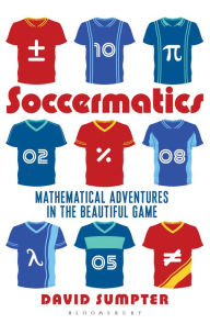 Title: Soccermatics: Mathematical Adventures in the Beautiful Game Pro-Edition, Author: David Sumpter