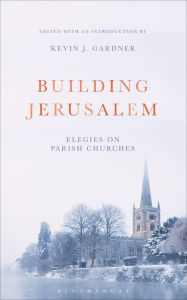 Title: Building Jerusalem: Elegies on Parish Churches, Author: Kevin J. Gardner