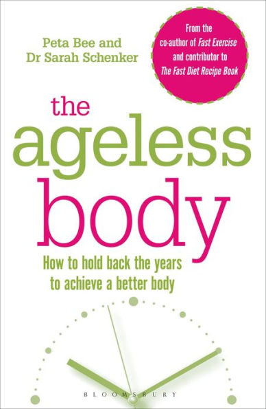 The Ageless Body: How To Hold Back The Years To Achieve A Better Body