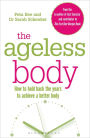 The Ageless Body: How To Hold Back The Years To Achieve A Better Body