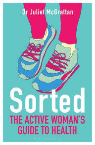 Title: Sorted: The Active Woman's Guide to Health, Author: Juliet McGrattan