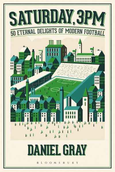 Saturday, 3pm: 50 Eternal Delights of Modern Football