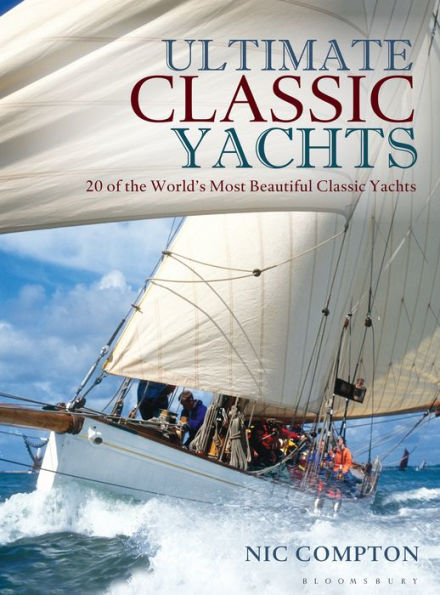 Ultimate Classic Yachts: 20 of the World's Most Beautiful Classic Yachts