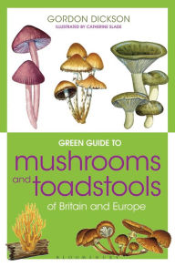 Title: Green Guide to Mushrooms And Toadstools Of Britain And Europe, Author: Gordon R. Dickson