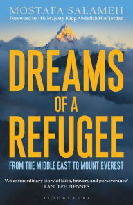 Title: Dreams of a Refugee: From the Middle East to Mount Everest, Author: Mostafa Salameh