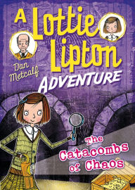 Title: The Catacombs of Chaos A Lottie Lipton Adventure, Author: Dan Metcalf