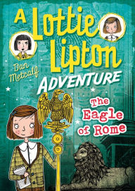 Title: The Eagle of Rome A Lottie Lipton Adventure, Author: Dan Metcalf