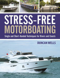 Title: Stress-Free Motorboating: Single and Short-Handed Techniques, Author: Duncan Wells