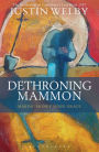 Dethroning Mammon: Making Money Serve Grace: The Archbishop of Canterbury's Lent Book 2017