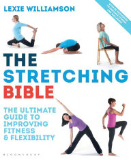 Title: The Stretching Bible: The Ultimate Guide to Improving Fitness and Flexibility, Author: Lexie Williamson