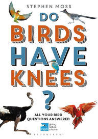 Title: Do Birds Have Knees?: All Your Bird Questions Answered, Author: Stephen Moss