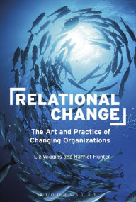 Title: Relational Change: The Art and Practice of Changing Organizations, Author: Liz Wiggins