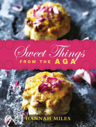 Title: Sweet Things from the Aga, Author: Hannah Miles