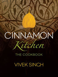 Title: Cinnamon Kitchen: The Cookbook, Author: Vivek Singh