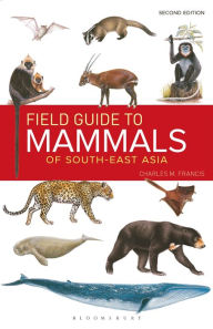 Title: Field Guide to the Mammals of South-East Asia (2nd Edition), Author: Charles Francis