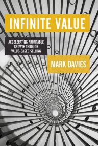 Title: Infinite Value: Accelerating Profitable Growth Through Value-based Selling, Author: Mark Davies