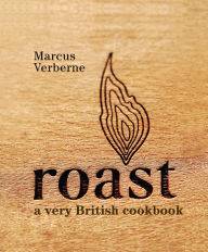 Title: Roast: a very British cookbook, Author: Marcus Verberne