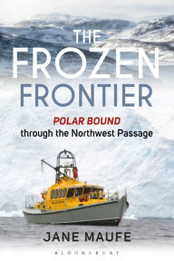 Title: The Frozen Frontier: Polar Bound through the Northwest Passage, Author: Jane Maufe