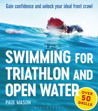 Title: Swimming For Triathlon And Open Water: Gain Confidence and Unlock Your Ideal Front Crawl, Author: Paul Mason