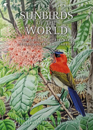 Title: Sunbirds of the World: Sunbirds, Flowerpeckers, Spiderhunters and Sugarbirds, Second Edition, Author: Robert A. Cheke