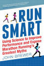 Run Smart: Using Science to Improve Performance and Expose Marathon Running's Greatest Myths