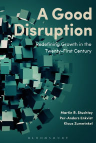 Title: A Good Disruption: Redefining Growth in the Twenty-First Century, Author: Martin Stuchtey