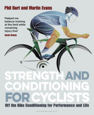 Title: Strength and Conditioning for Cyclists: Off the Bike Conditioning for Performance and Life, Author: Phil Burt