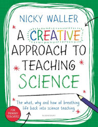 Title: A Creative Approach to Teaching Science, Author: Nicky Waller