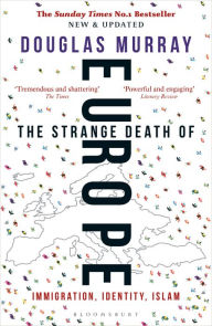 Title: The Strange Death of Europe: Immigration, Identity, Islam, Author: Douglas Murray