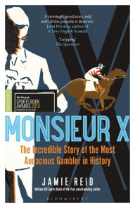 Title: Monsieur X: The incredible story of the most audacious gambler in history, Author: Jamie Reid