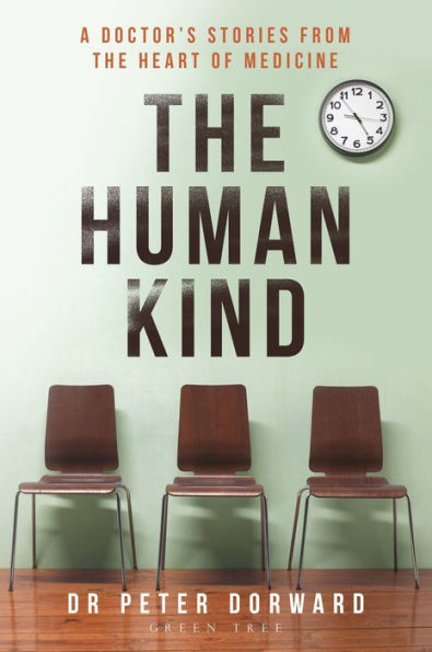 The Human Kind: A Doctor's Stories From Heart Of Medicine