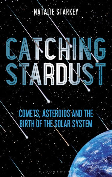 Catching Stardust: Comets, Asteroids and the Birth of Solar System