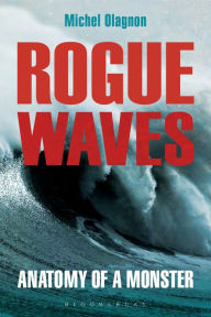 Title: Rogue Waves: Anatomy of a Monster, Author: Michel Olagnon