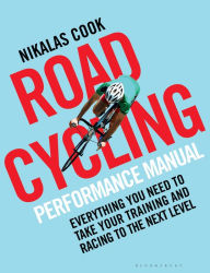 Title: The Road Cycling Performance Manual: Everything You Need to Take Your Training and Racing to the Next Level, Author: Bloomsbury USA
