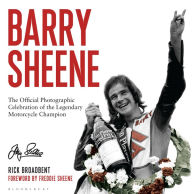 Title: Barry Sheene: The Official Photographic Celebration of the Legendary Motorcycle Champion, Author: Rick Broadbent