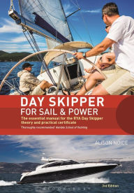 Title: Day Skipper for Sail and Power: The Essential Manual for the RYA Day Skipper Theory and Practical Certificate 3rd edition, Author: Alison Noice