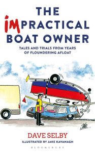 Title: The Impractical Boat Owner: Tales and Trials from Years of Floundering Afloat, Author: Dave Selby