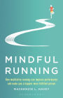 Mindful Running: How Meditative Running Can Improve Performance and Make You a Happier, More Fulfilled Person