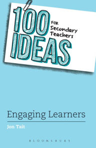 Title: 100 Ideas for Secondary Teachers: Engaging Learners, Author: Jon Tait