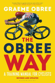 Title: The Obree Way: A Training Manual for Cyclists - 'A MUST-READ' CYCLING WEEKLY, Author: Graeme Obree