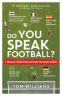 Do You Speak Football?: A Glossary of Football Words and Phrases from Around the World
