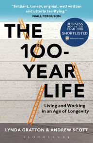 Title: The 100-Year Life: Living and Working in an Age of Longevity, Author: Lynda Gratton