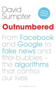 Download amazon ebooks Outnumbered: From Facebook and Google to Fake News and Filter-bubbles - The Algorithms That Control Our Lives (featuring Cambridge Analytica) 9781472947413 by David Sumpter